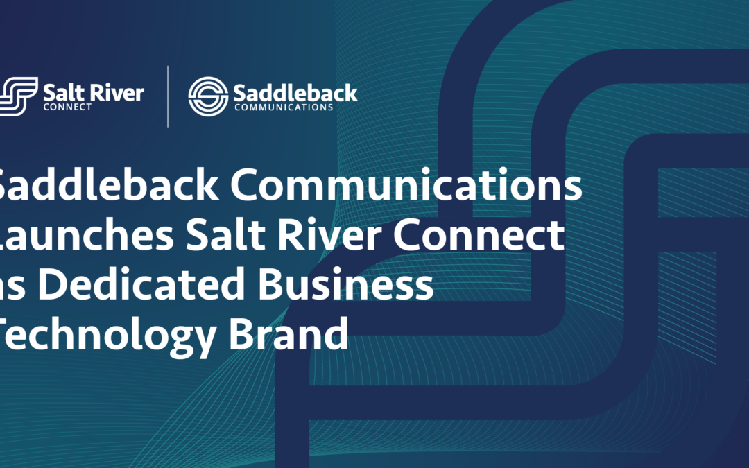 Saddleback Communications Launches Salt River Connect as Dedicated Business Technology Brand