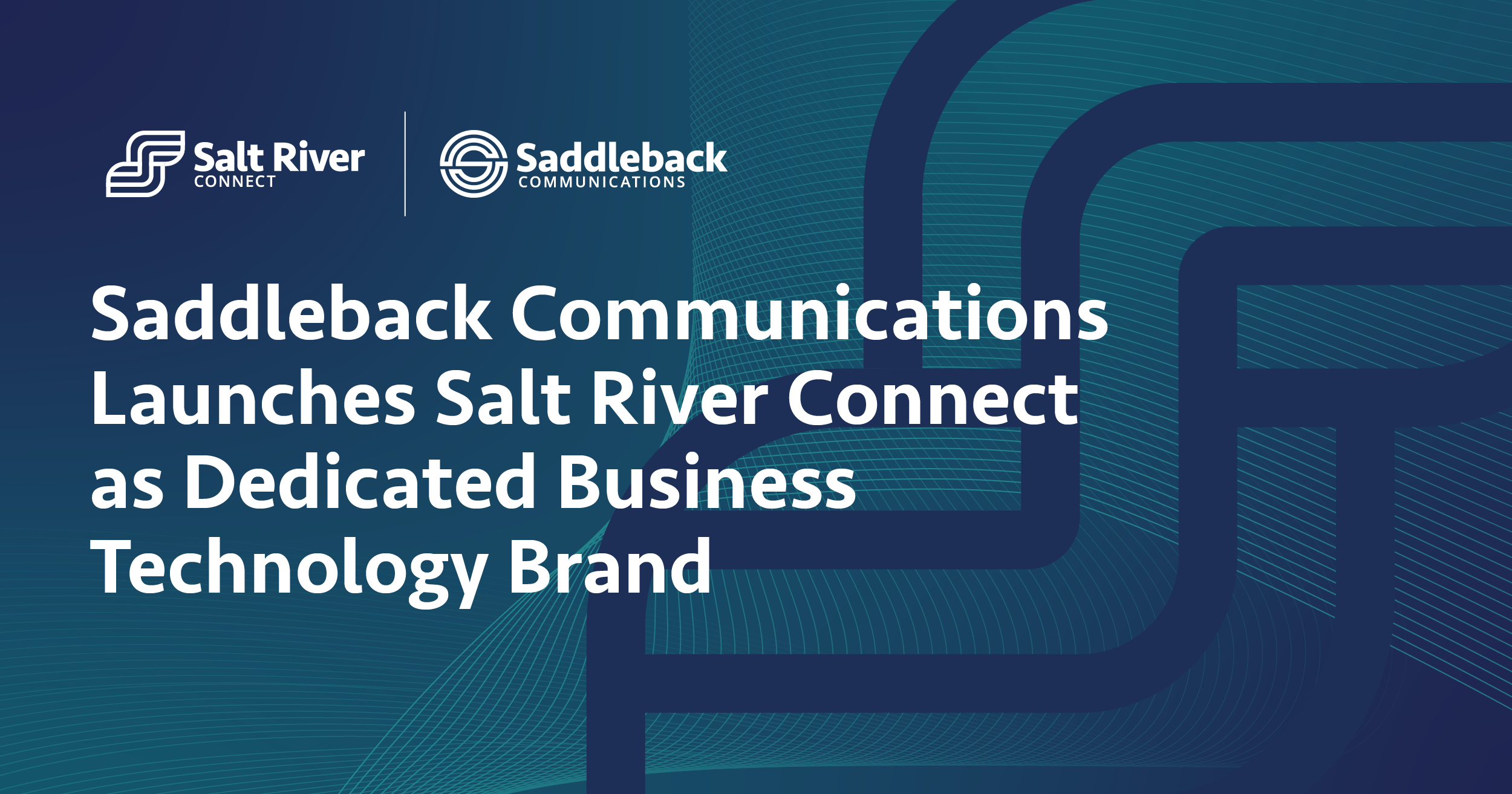 Saddleback Communications Launches Salt River Connect as Dedicated Business Technology Brand